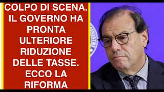 COLPO DI SCENA. IL GOVERNO HA PRONTA ULTERIORE RIDUZIONE DELLE TASSE. ECCO LA RIFORMA