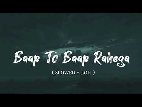 BAAP TO BAAP RAHEGA - SLOWED + LOFI @gauravslowed