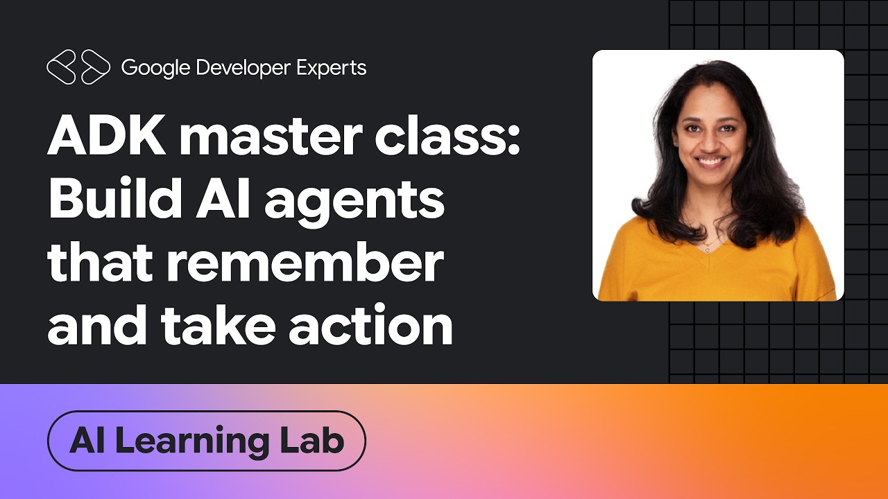 ADK Master Class: Build AI Agents That Remember and Take Action