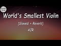 AJR - World's Smallest Violin [Slowed + Reverb] (Lyrics Video)