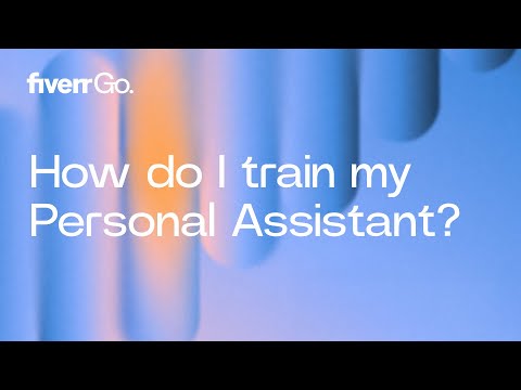 How do I train my personal assistant | Fiverr GO