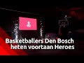 Na 15 clubnamen heten Bossche basketballers voortaan Heroes Den Bosch