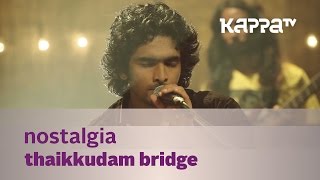 Nostalgia - Thaikkudam Bridge - Music Mojo - Kappa