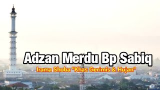 Download lagu ADZAN MERDU PAK SABIQ || Nada Shoba sangat menyayat hati bila dikumandangkan gerimis atau hujan mp3