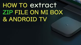 How to extract ZIP files on Mi Box or Android TV