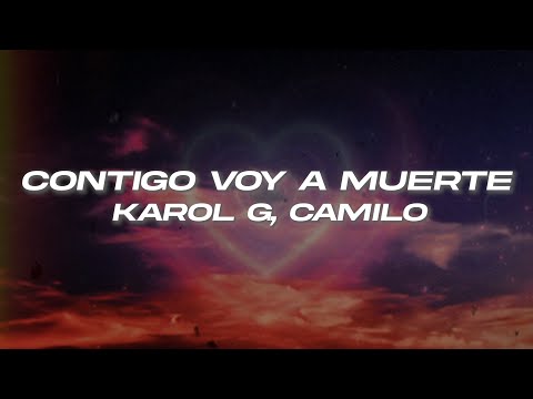 KAROL G, Camilo - CONTIGO VOY A MUERTE ❤️ (Letra)