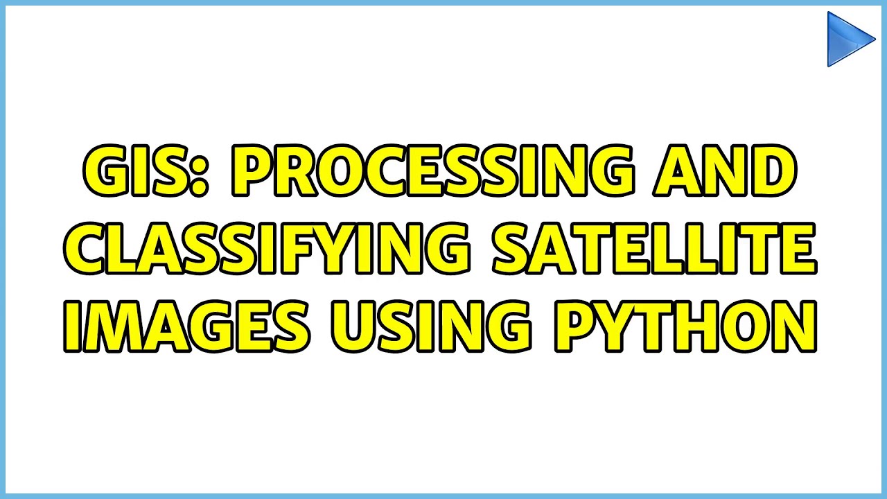 GIS: Processing and classifying satellite images using Python