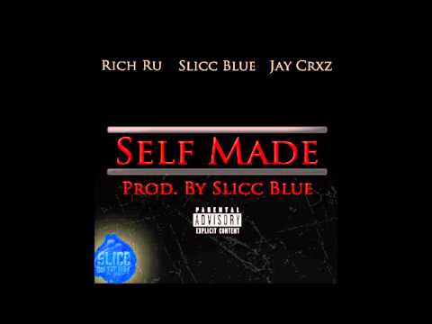 Self Made (Ft. Rich Ru , Slicc Blue & Jay Crxz) (Prod.Slicc Blue)