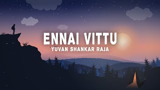 Yuvan Shankar Raja - Ennai Vittu (Lyrics) (From "Love Today")