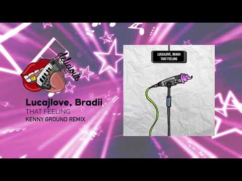 Lucajlove, Bradii - That Feeling (Kenny Ground Remix)