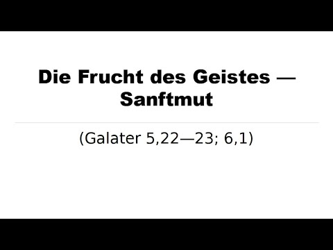 Predigt vom 01.05.2022 mit dem Thema "Die Frucht des Geistes - Sanftmut"