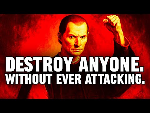 How to Destroy Anyone Without Ever Attacking Them - Machiavelli’s Way