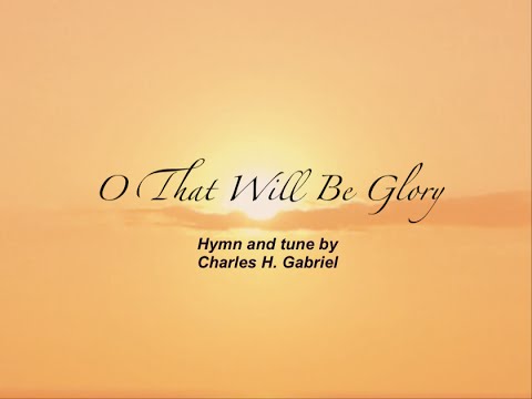 O That Will Be Glory (Baptist Hymnal #520)
