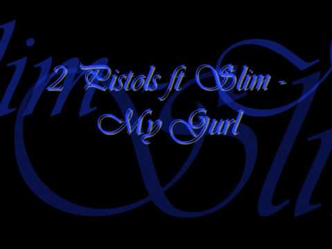 2 Pistols ft Slim - My Gurl W/ Lyrics