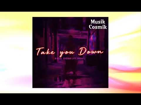 R-CUE , Rydah -Take you down (ft.JaRay)