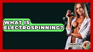 What Is Electrospinning? - Chemistry For Everyone