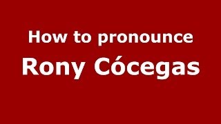 How to pronounce Rony Cócegas