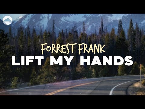 Forrest Frank - LIFT MY HANDS | Lyrics