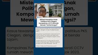 Kompolnas Pertanyakan CCTV di TKP Tewasnya Anak Politikus PKS Cilegon, Mati atau Disengaja?