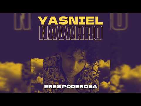 Yasniel Navarro - Eres Poderosa ( Audio Oficial )