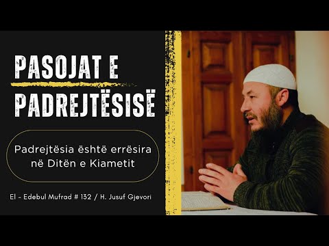 Pasojat e Padrejtësisë - Padrejtësia është Errësira në Ditën e Kiametit / H. Jusuf Gjevori
