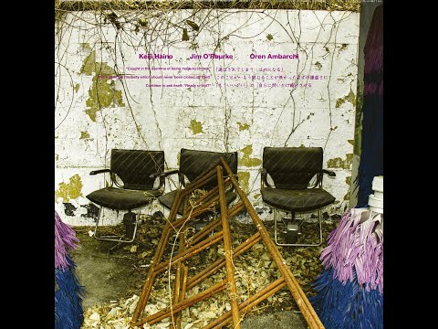 Keiji Haino/Jim O'Rourke/Oren Ambarchi – Caught in the dilemma of being made to choose