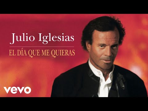 Julio Iglesias - El Dia Que Me Quieras