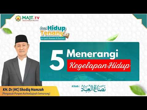 Menerangi 5 Kegelapan Hidup - KH. Dr. (HC) Shodiq Hamzah Usman - Seni Hidup Tenang Eps 18