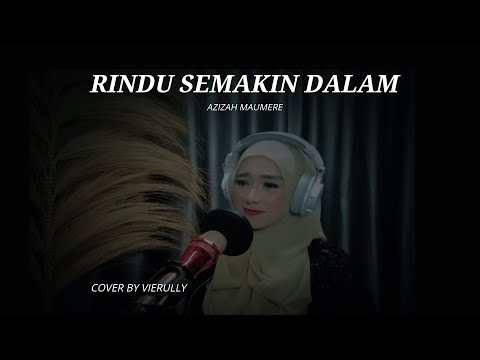 RINDU SEMAKIN DALAM - AZIZAH MAUMERE  [ Cover vierully ]