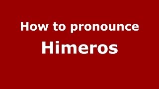How to pronounce Himeros