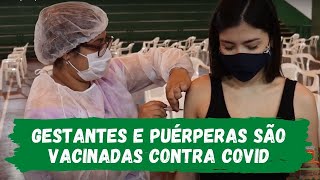 Gestantes e puérperas são vacinadas contra COVID