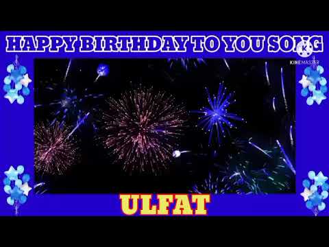 BIRTHDAY SONG FOR ULFAT//ULFAT HAPPY BIRTHDAY TO YOU SONG.
