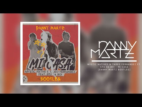 Mystic Natives & Tadeo Fernandez ft. Stu Da Boi - Mi Casa (Danny Martz Bootleg)