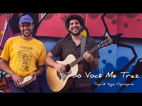 TUPI & YAGO OPROPRIO - Só Você Me Traz