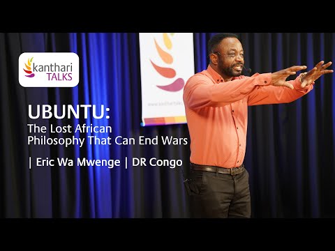 Ubuntu: The Lost African Philosophy That Can End Wars | Eric Wa Mwenge | kanthari TALKS 2024