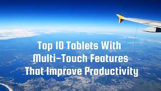 Top 10 Tablets With Multi-Touch Features That Improve Productivity