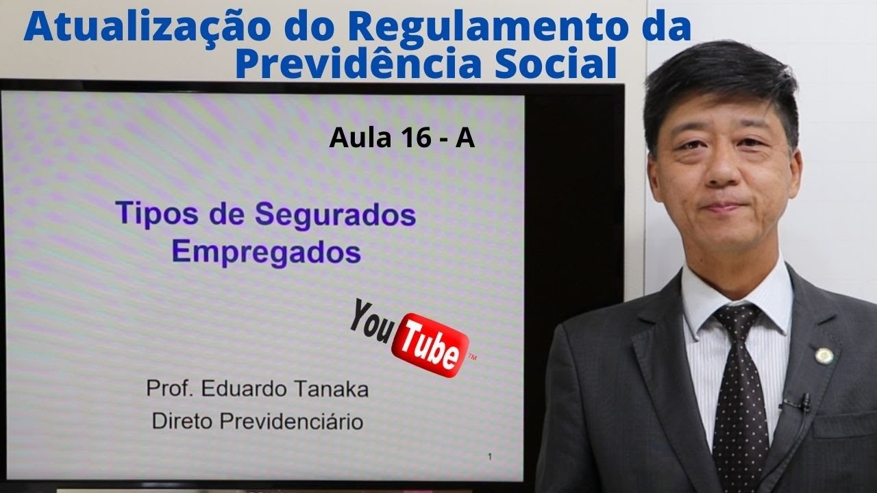 Atualização dos Segurados Obrigatórios - Empregados-  Aula 16A - Eduardo Tanaka - Dto Previdenciário