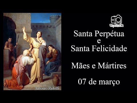História de Santa Perpétua e Santa Felicidade (séculos II e III) - Mães e Mártires