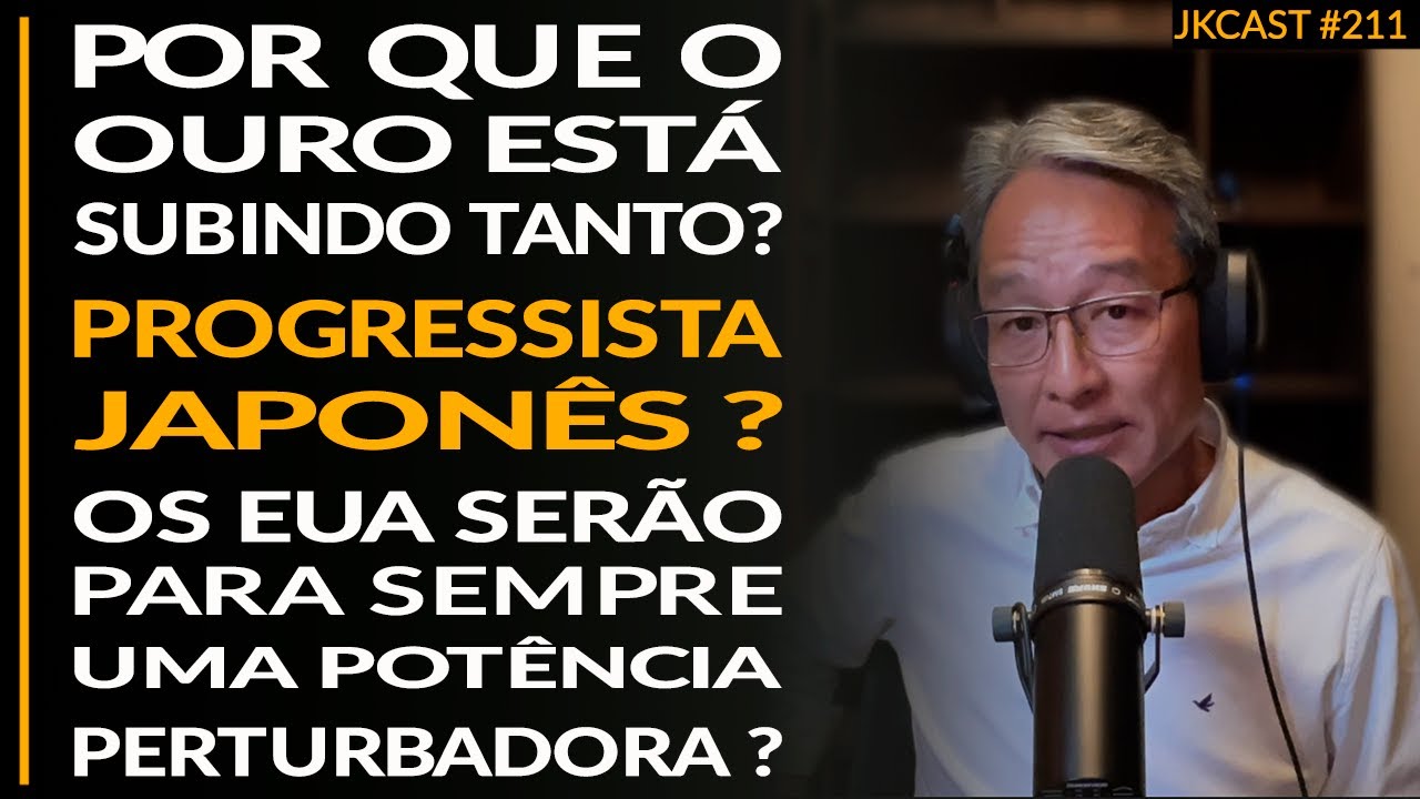 Por que o OURO está Subindo? Japonês Progressista? Os EUA Sempre serão Opressores - JK Cast #211