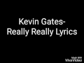 Kevin Gates- Really Really Lyrics (EXPLICIT)