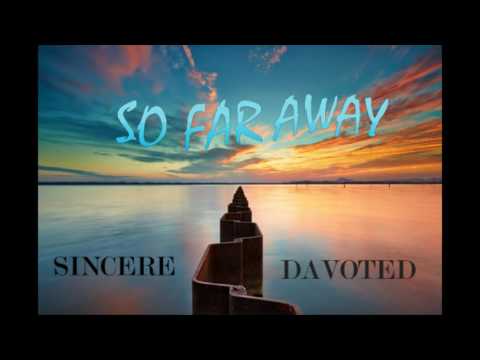 So Far Away - Sincere Ft Davoted