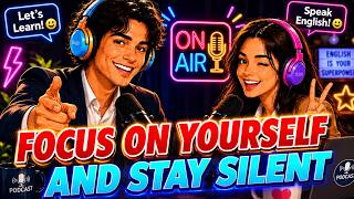 English Podcast – Focus on Yourself and Stay Silent