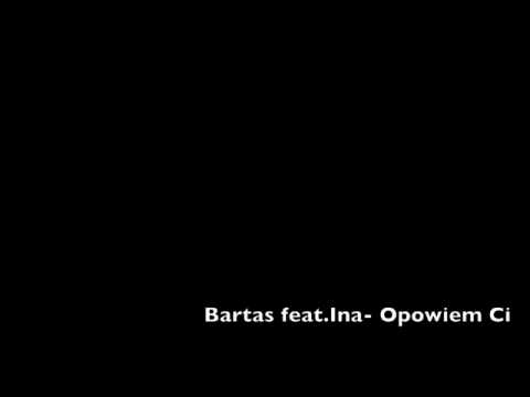 Bartas  feat. Ina - Opowiem Ci