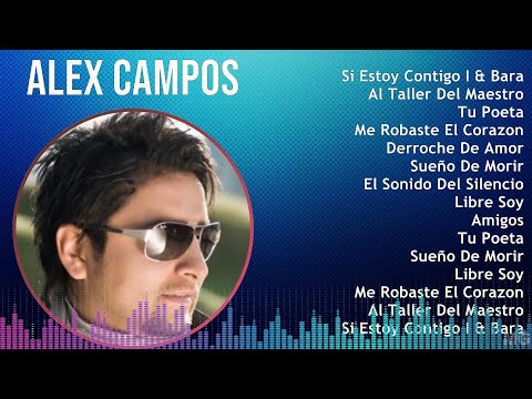 Alex Campos 2024 MIX Grandes Exitos - Si Estoy Contigo I & Barak I El Conciert, Al Taller Del Ma...