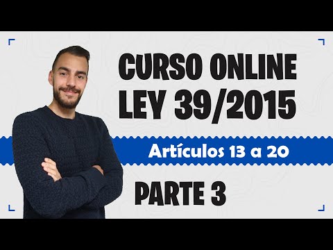 Parte 3 📚 LEY 39/2015 📚 Procedimiento Administrativo Común - CURSO GRATUITO - Artículos 13 a 20