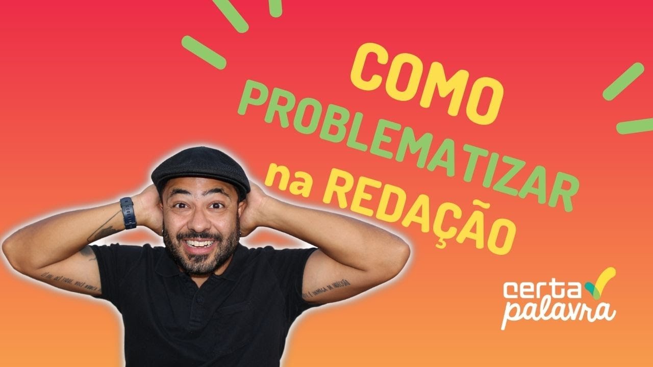COMO PROBLEMATIZAR na REDAÇÃO | Márcio Certa Palavra