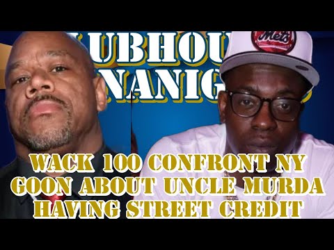 WACK 100 CONFRONT NY GOON ABOUT UNCLE MURDA HAVING STREET CREDIT