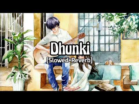 Dhunki (Slowed+Reverb)
