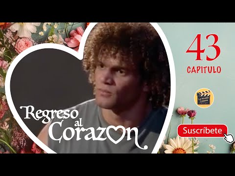 REGRESO AL CORAZON | CAP -  43 | La Novela Cubana