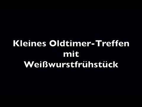 Kleines Oltimer Treffen mit Weißwurstfrühstück